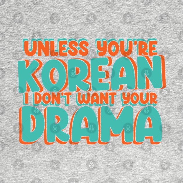 Unless You're Korean, I Don't Want Your Drama - Funny K-Drama by Issho Ni